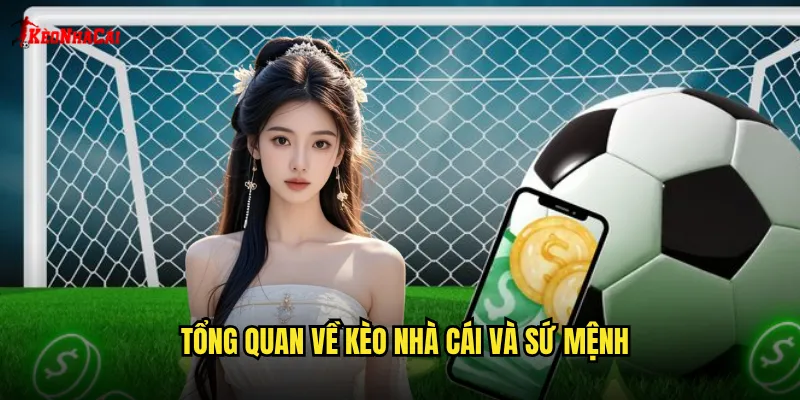 Tổng quan về kèo nhà cái và sứ mệnh